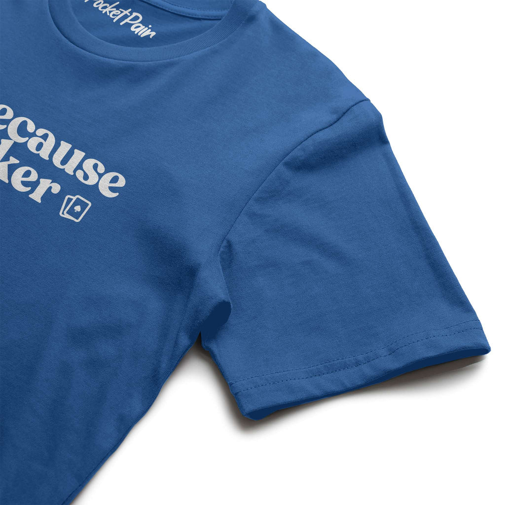 Because Poker T-shirt