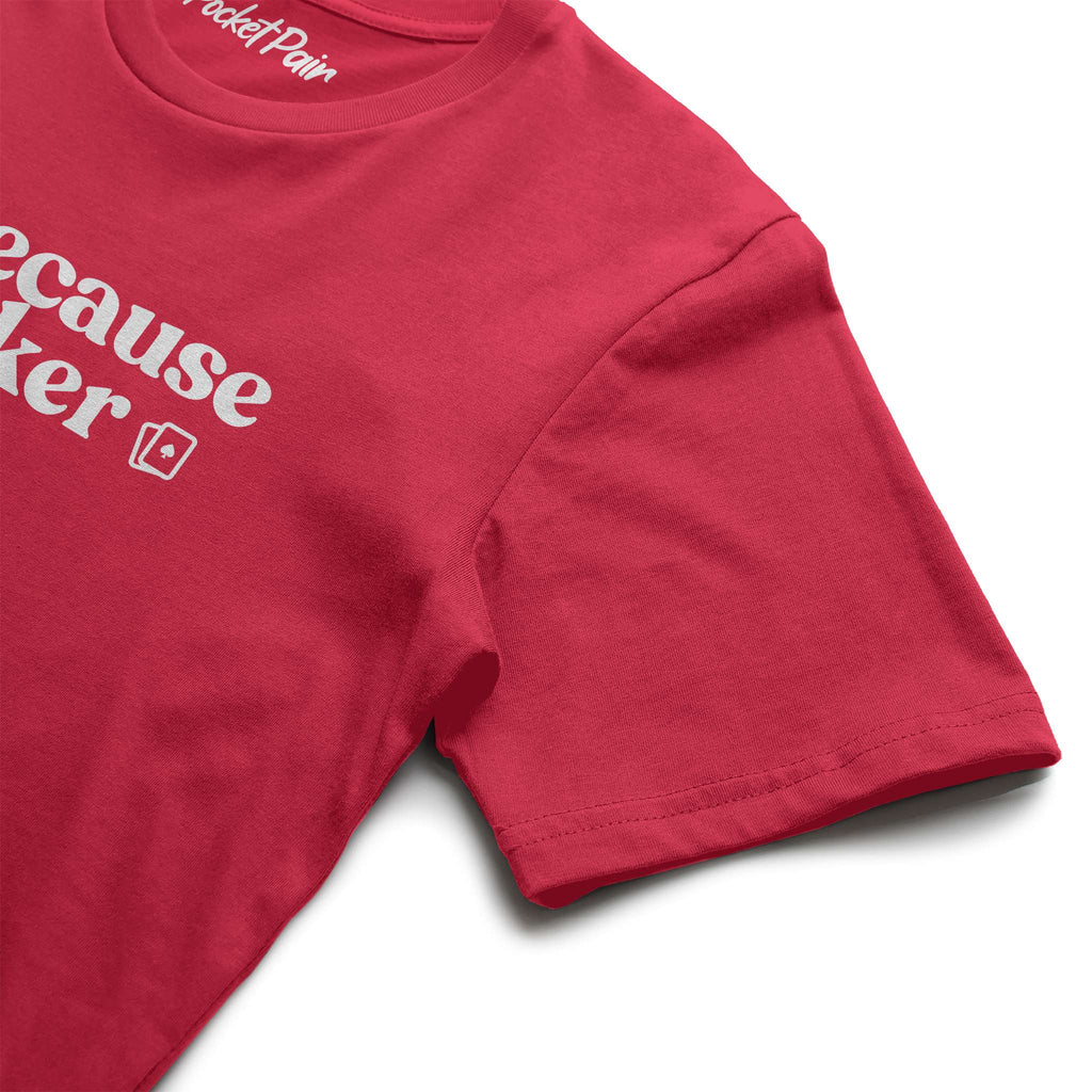 Because Poker T-shirt